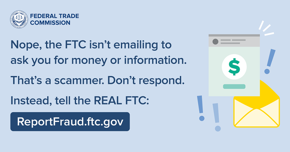 Nope, the FTC isn’t emailing to ask you for money or information.