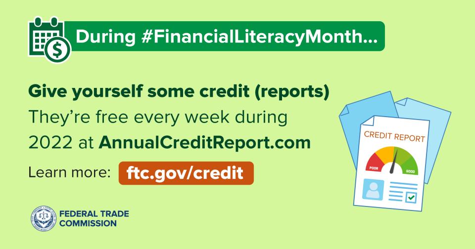 Give yourself some credit (reports). They're free every week during 2022 at AnnualCreditReport.com.