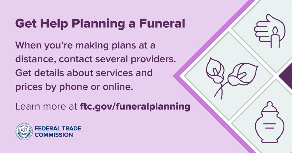 Get help planning a funeral. Learn more at ftc.gov/funeralplanning