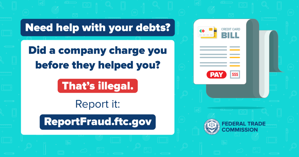 Need help with your debts? Did a company charge you before they helped you? That's illegal. 