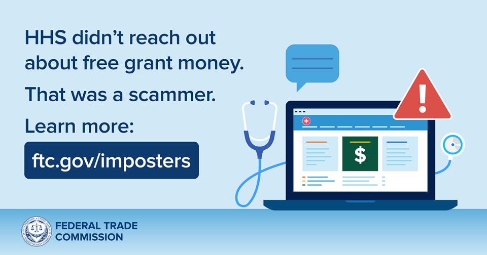 HHS didn't reach out about free grant money. That was a scammer. Learn more: ftc.gov/imposters