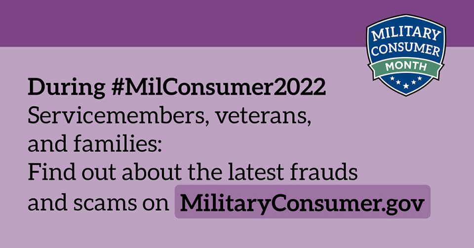 During #MilConsumer2022 servicemembers, veterans, and families: Find out about the latest frauds and scams on MilitaryConsumer.gov