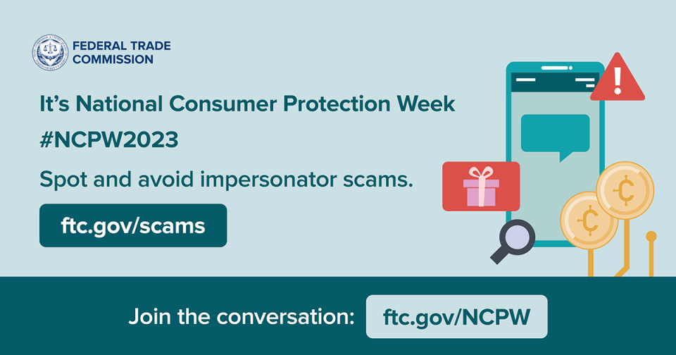 It's National Consumer Protection Week   #NCPW2023  Spot and impersonator scams  ftc.gov/scams  Join the conversation: ftc.gov/NCPW