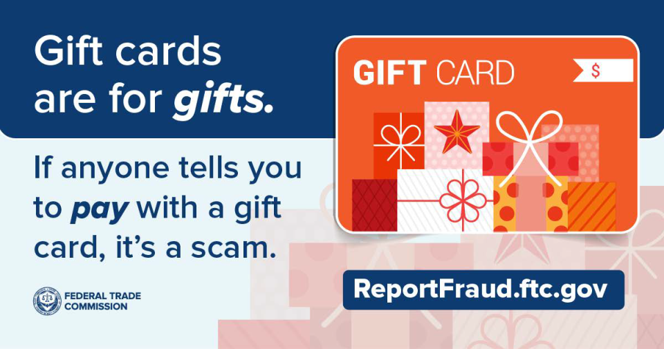 Gift cards are for gifts. If anyone asks you to pay with a gift card, it's a scam. ReportFraud.ftc.gov