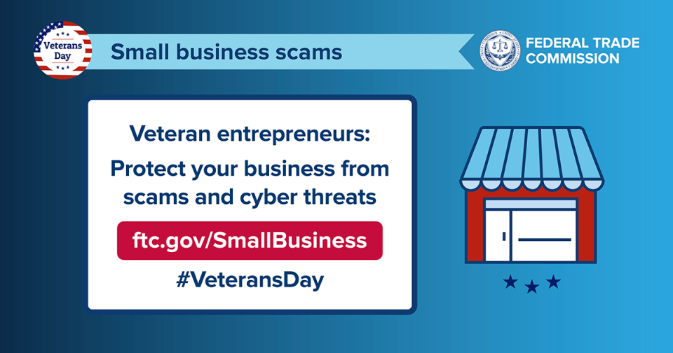 Veteran entrepreneurs  Protect your business from scams and cyber threats  ftc.gov/SmallBusiness #VeteransDay