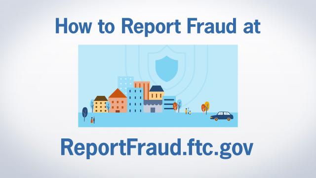 How to report fraud to the FTC at report fraud dot ftc dot gov