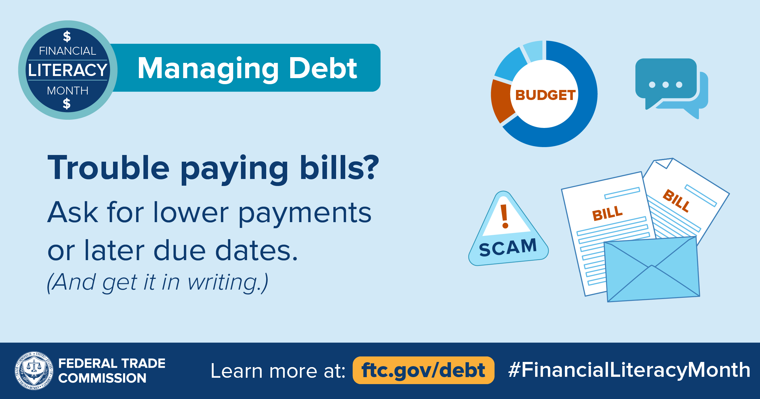 Trouble paying bills? Ask for lower payments or later due dates. (And get it in writing.) Learn more at ftc.gov/debt #FinancialLiteracyMonth