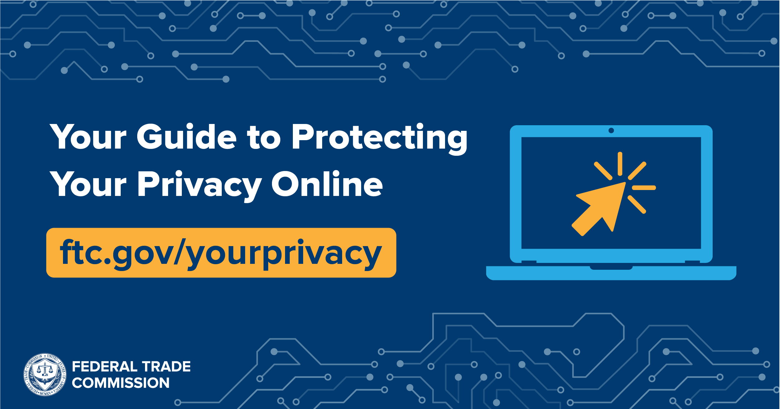 Your Guide to Protecting Your Privacy Online ftc.gov/yourprivacy