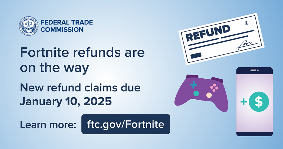 Fortnite refunds are on the way New refund claims due January 10, 2025 Learn more: ftc.gov/Fortnite