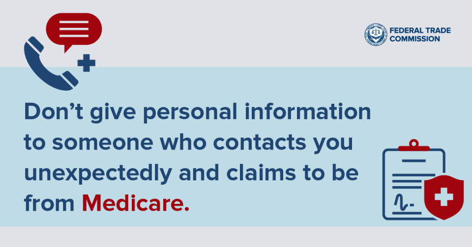 Don’t give personal information to someone who contacts you unexpectedly and claims to be from Medicare.