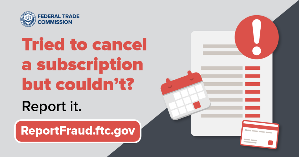 Tried to cancel a subscription but couldn't? Report it to ReportFraud.ftc.gov