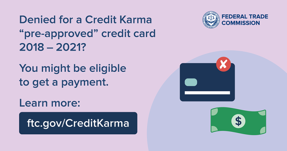 Denied for a Credit Karma “pre-approved” credit card in 2018 to 2021? You might be eligible to get a payment. ftc.gov/CreditKarma