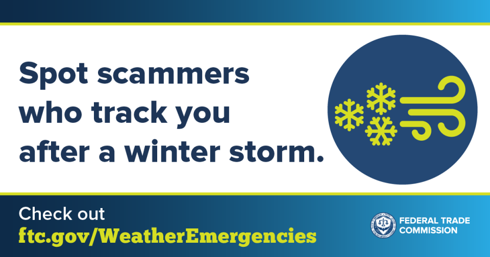 Spot scammers who track you after a winter storm. Check out ftc.gov/WeatherEmergencies