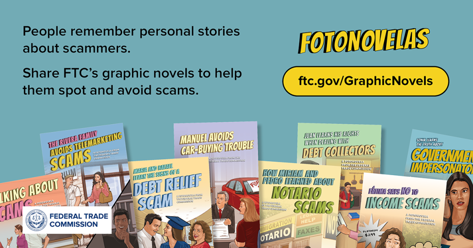 People remember personal stories about scammers.   Share FTC’s graphic novels to help them spot and avoid scams.  ftc.gov/fotonovelas 