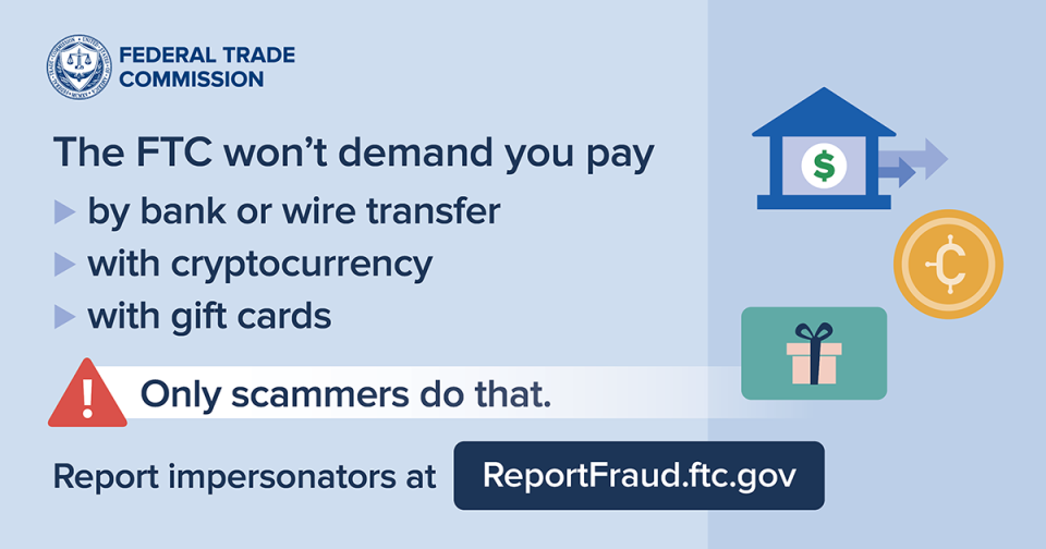 FTC_Impersonators The FTC won’t demand you pay by bank or wire transfer, with cryptocurrency, with gift cards. Only scammers do that. Report impersonators at ReportFraud.ftc.gov