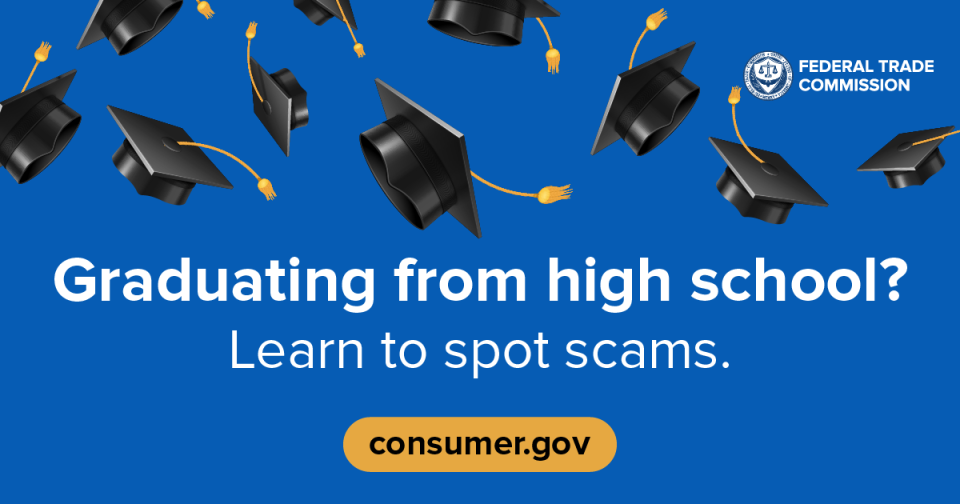Graduating from high school? Learn to spot scams. consumer.gov