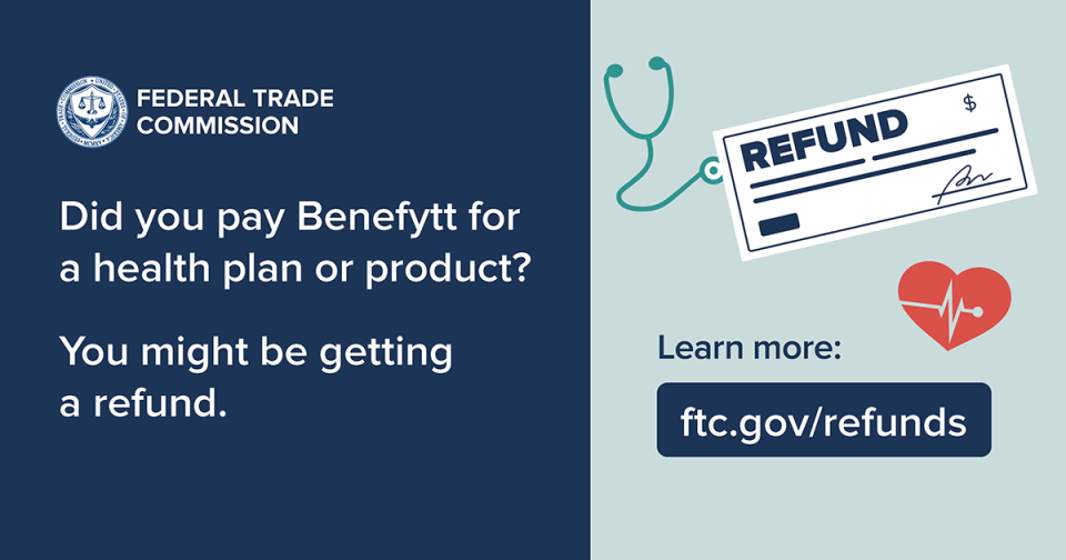 Did you pay Benefytt for a health plan or product?  You might be getting a refund.  Learn more: ftc.gov/refunds