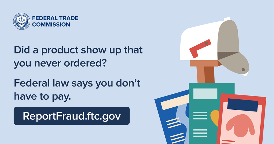 Did a product show up that you never ordered? Federal law says you don't have to pay.