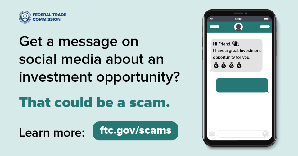 Get a message on social media about an investment opportunity? That could be a scam. Learn more: ftc.gov/scams