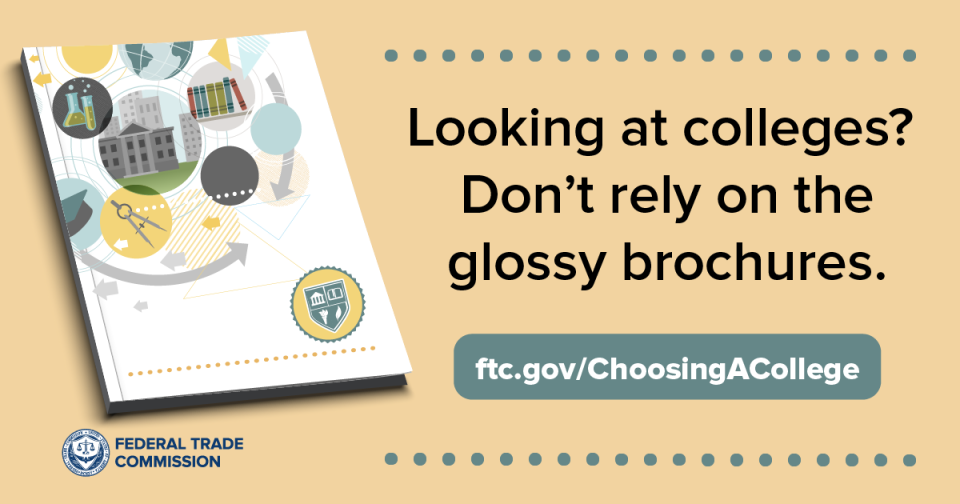 Looking at colleges? Don’t rely on the glossy brochures. ftc.gov/choosingacollege