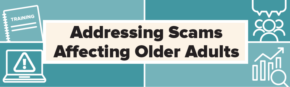 Addressing Scams Affecting Older Adults banner