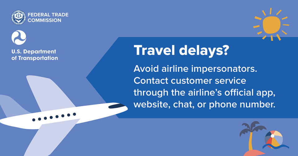 Travel delays? Avoid airline impersonators. Contact customer service through the airline’s official app, website, chat, or phone number.